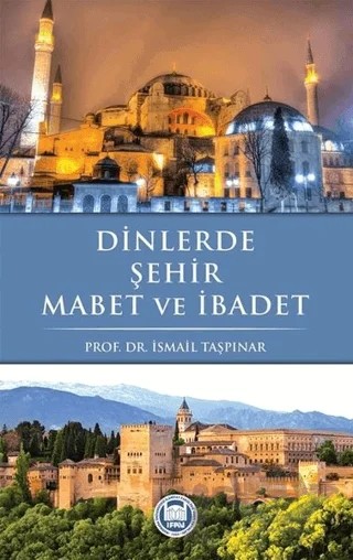 Dinlerde Şehir Mabet ve İbadet – İsmail Taşpınar – Marmara Üniversitesi İlahiyat Fakültesi Vakfı kitap kapağı