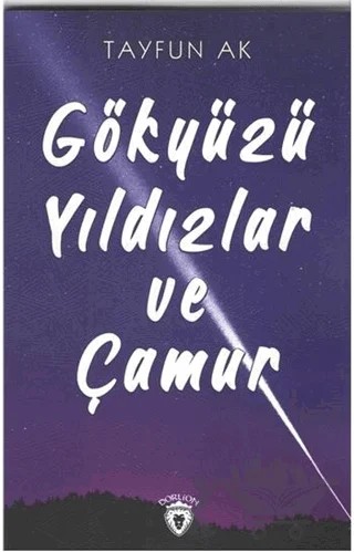 Gökyüzü Yıldızlar ve Çamur – Tayfun Ak – Dorlion Yayınları kitap kapağı