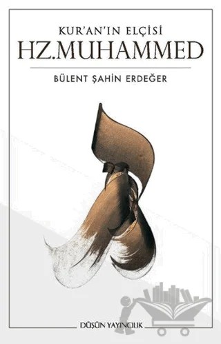 Kur’an’ın Elçisi Hz. Muhammed – Bülent Şahin Erdeğer – Düşün Yayıncılık kitap kapağı