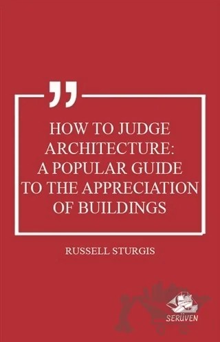 How to Judge Architecture: A Popular Guide to the Appreciation of Buildings – Russell Sturgis – Serüven Yayınevi kitap kapağı
