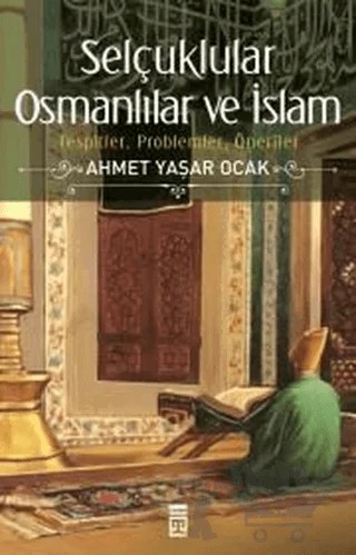 Selçuklular Osmanlılar ve İslam – Ahmet Yaşar Ocak – Timaş Tarih kitap kapağı