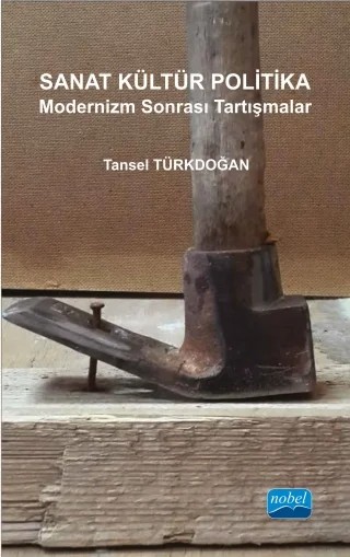 SANAT KÜLTÜR POLİTİKA - Modernizm Sonrası Tartışmalar – Tansel TÜRKDOĞAN – Nobel Akademik Yayıncılık kitap kapağı