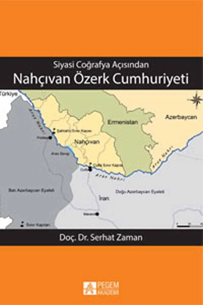 Siyasi Coğrafya Açısından Nahçıvan Özerk Cumhuriyeti – Serhat Zaman – Pegem Akademi Yayıncılık kitap kapağı
