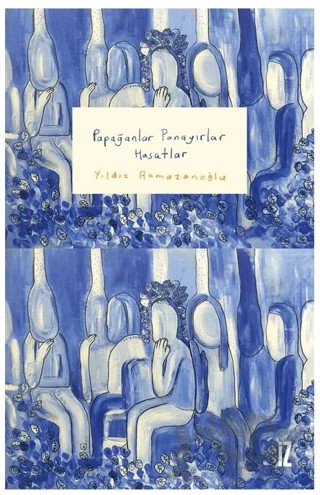 Papağanlar Panayırlar Hasatlar – Yıldız Ramazanoğlu – İz Yayıncılık kitap kapağı