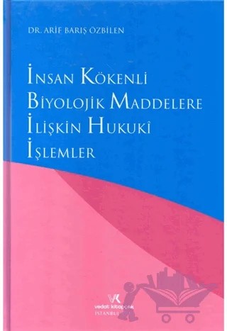 İnsan Kökenli Biyolojik Maddelere İlişkin Hukuki İşlemler – A. Barış Özbilen – Vedat Kitapçılık kitap kapağı