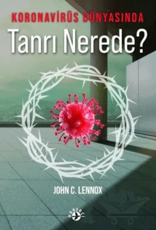Koronavirüs Dünyasında Tanrı Nerede? – John C. Lennox – Haberci Basın Yayın kitap kapağı