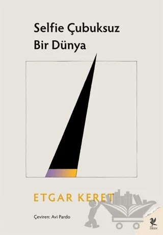 Selfie Çubuksuz Bir Dünya – Etgar Keret – Siren Yayınları kitap kapağı