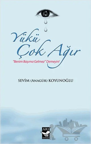 Yükü Çok Ağır – Sevim Koyunoğlu – Arı Sanat Yayınevi kitap kapağı