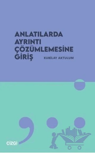 Anlatılarda Ayrıntı Çözümlemesine Giriş – Kubilay Aktulum – Çizgi Kitabevi Yayınları kitap kapağı