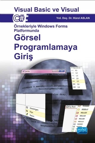 Visual Basic ve Visual C# Örnekleriyle Windows Forms Platformunda GÖRSEL PROGRAMLAMAYA GİRİŞ – Hürol Aslan – Nobel Akademik Yayıncılık kitap kapağı