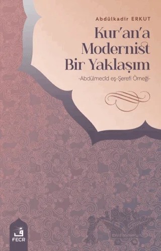 Kur'an'a Modernist Bir Yaklaşım – Abdülkadir Erkut – Fecr Yayınları kitap kapağı