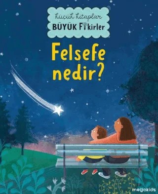 Küçük Kitaplar Büyük Fikirler - Felsefe Nedir? – Katie Rewse – Megakids Yayıncılık kitap kapağı