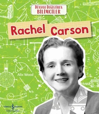 Rachel Carson - Dünyayı Değiştiren Bilimciler – Alix Wood – İş Bankası Kültür Yayınları kitap kapağı