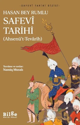 Safevi Tarihi - Ahsenü’t-Tevarih – Hasan Bey Rumlu – Bilge Kültür Sanat kitap kapağı