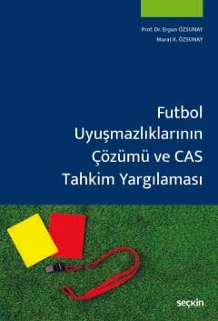 Futbol Uyuşmazlıklarının Çözümü ve CAS Tahkim Yargılaması – Ergun Özsunay, Murat R. Özsunay – Seçkin Yayıncılık kitap kapağı