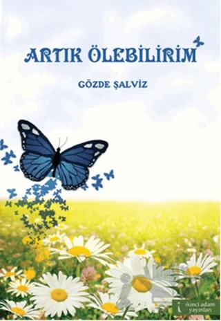 Artık Ölebilirim – Gözde Şalviz – İkinci Adam Yayınları kitap kapağı