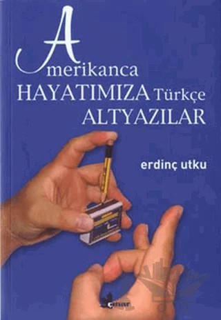 Amerikanca Hayatımıza Türkçe Altyazılar – Erdinç Utku – Çınar Yayınları kitap kapağı