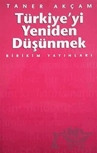Türkiye’yi Yeniden Düşünmek – Taner Akçam – Birikim Yayınları kitap kapağı