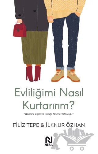 Evliliğimi Nasıl Kurtarırım ? – Filiz Tepe, İlknur Özhan – Nesil Yayınları kitap kapağı