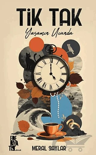 Tik Tak: Yaşamın Ucunda – Meral Saylar – Edebiyatist kitap kapağı
