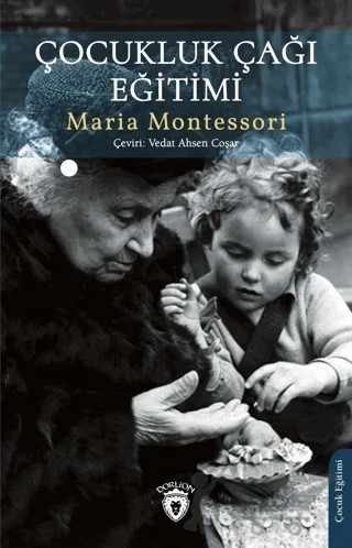 Çocukluk Çağı Eğitimi – Maria Montessori – Dorlion Yayınları kitap kapağı