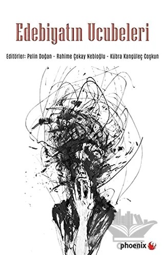 Edebiyatın Ucubeleri – Kübra Kangüleç Coşkun, Pelin Doğan, Rahime Çokay Nebioğlu – Phoenix Yayınevi kitap kapağı