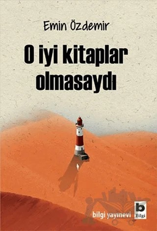 O İyi Kitaplar Olmasaydı – Emin Özdemir – Bilgi Yayınevi kitap kapağı