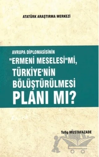 Avrupa Diplomasisinin ''Ermeni Meselesi'' mi, Türkiye'nin Bölüştürülmesi Planı mı? – Tofig Mustafazade – Atatürk Araştırma Merkezi kitap kapağı