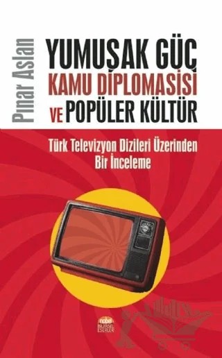 Yumuşak Güç Kamu Diplomasisi ve Popüler Kültür – Pınar Aslan – Nobel Bilimsel Eserler kitap kapağı