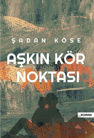 Aşkın Kör Noktası – Şadan Köse – Odessa Yayınevi kitap kapağı