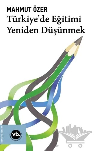 Türkiye'de Eğitimi Yeniden Düşünmek – Mahmut Özer – Vakıfbank Kültür Yayınları kitap kapağı