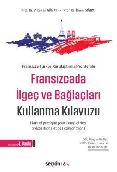 Fransızca–Türkçe Karşılaştırmalı YöntemleFransızcada İlgeç ve Bağlaçları Kullanma Kılavuzu Manuel pratique pour l'emploi des prépositions et des conjonctions – V. Doğan Günay, İlhami Sığırcı – Seçkin Yayıncılık kitap kapağı