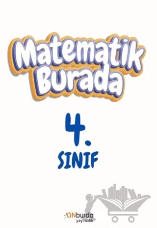 4. Sınıf Matematik Burada – Kolektif – ONburda Yayınları kitap kapağı