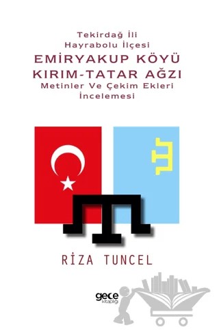 Tekirdağ İli Hayrabolu İlçesi Emiryakup Köyü Kırım-Tatar Ağzı Metinler ve Çekim Ekleri İncelemesi – Riza Tuncel – Gece Kitaplığı kitap kapağı