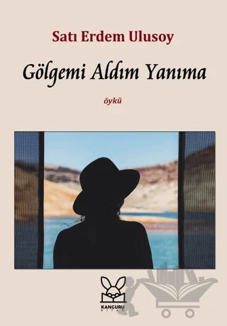 Gölgemi Aldım Yanıma – Satı Erdem Ulusoy – Kanguru Yayınları kitap kapağı