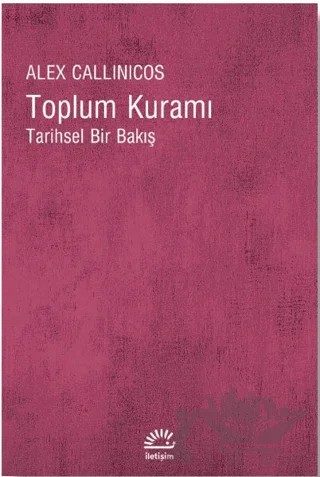 Toplum Kuramı – Alex Callinicos – İletişim Yayınevi kitap kapağı
