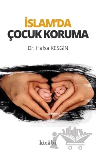 İslam’da Çocuk Koruma – Hafsa Kesgin – Kitabi Yayınevi kitap kapağı