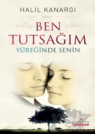 Ben Tutsağım Yüreğinde Senin – Halil Kanargı – Kariyer Yayınları kitap kapağı