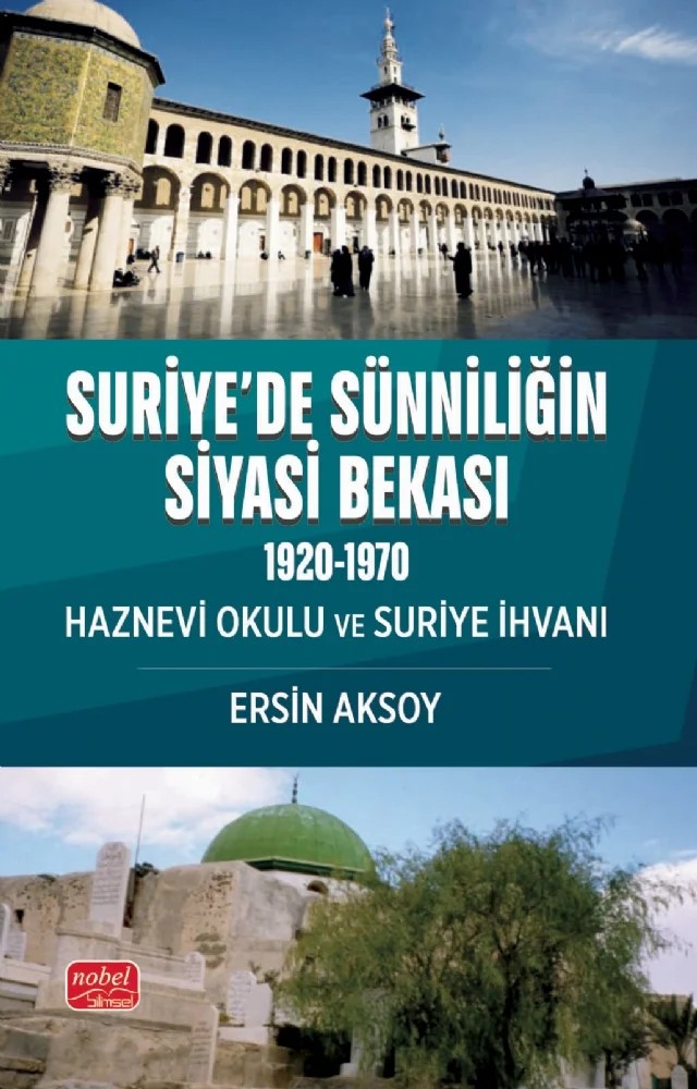 SURİYE’DE SÜNNİLİĞİN SİYASİ BEKASI (1920-1970) Haznevi Okulu ve Suriye İhvanı – Ersin Aksoy – Nobel Bilimsel Eserler kitap kapağı