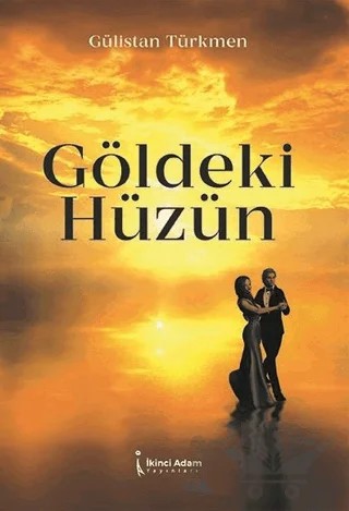 Göldeki Hüzün – Gülistan Türkmen – İkinci Adam Yayınları kitap kapağı