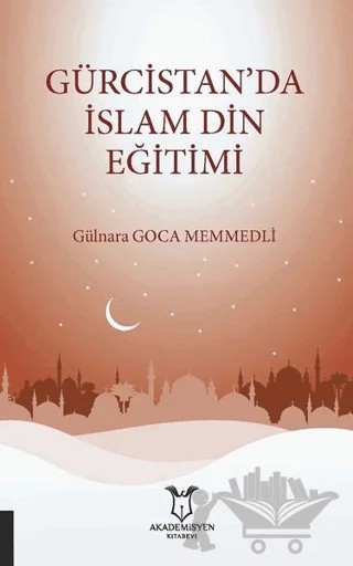 Gürcistan’da İslam Din Eğitimi – Gülnara Goca Memmedli – Akademisyen Kitabevi kitap kapağı