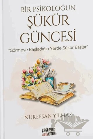 Bir Psikoloğun Şükür Güncesi – Nurefşan Yılmaz – Çağlayan Kitap kitap kapağı