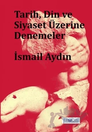 Tarih, Din ve Siyaset Üzerine Denemeler – İsmail Aydın – Favori Yayınları kitap kapağı