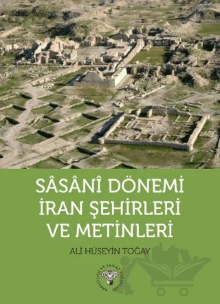 Sasani Dönemi İran Şehirleri ve Metinleri – Ali Hüseyin Toğay – Arkeoloji ve Sanat Yayınları kitap kapağı