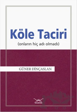 Köle Taciri (Onların Adı Hiç Olmadı) – Güner Dinçaslan – Heyamola Yayınları kitap kapağı