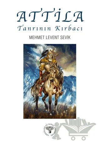 Attila – Tanrının Kırbacı – Mehmet Levent Sevik – Arkeoloji ve Sanat Yayınları kitap kapağı
