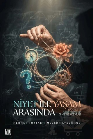 Niyet İle Yaşam Arasında Program, Öğretmen ve Sınıf Gerçekliği – Mehmet Toktaş, Mevlüt Aydoğmuş – Palet Yayınları kitap kapağı