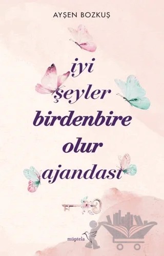 İyi Şeyler Birdenbire Olur Ajandası – Ayşen Bozkuş – Müptela Yayınları kitap kapağı