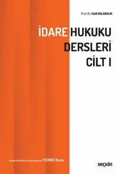 İdare Hukuku Dersleri Cilt–I – Halil Kalabalık – Seçkin Yayıncılık kitap kapağı