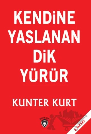 Kendine Yaslanan Dik Yürür – Kunter Kurt – Dorlion Yayınları kitap kapağı